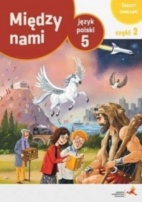 Zeszyt ćwiczeń Między nami 5 część 2 - GDAŃSKIE WYDAWNICTWO OŚWIATOWE, format 235x165x8 mm
