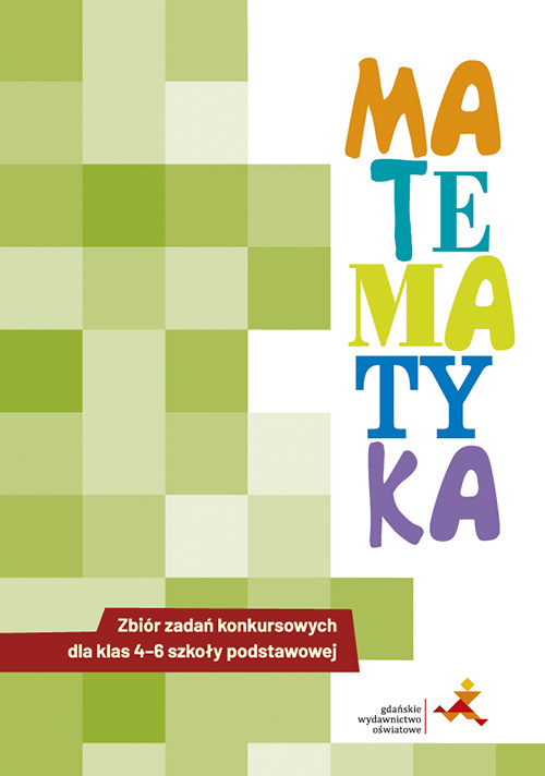 Zbiór zadań konkursowych z matematyki dla klas 4–6 GDAŃSKIE WYDAWNICTWO OŚWIATOWE