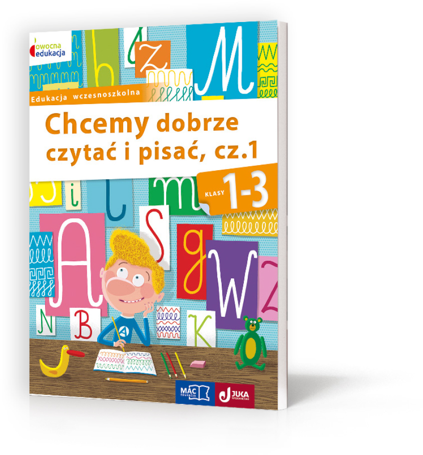 Okładka książki Chcemy dobrze czytać i pisać. Część 1, MAC PODRĘCZNIKI, ćwiczenia polonistyczne dla klas 1–3