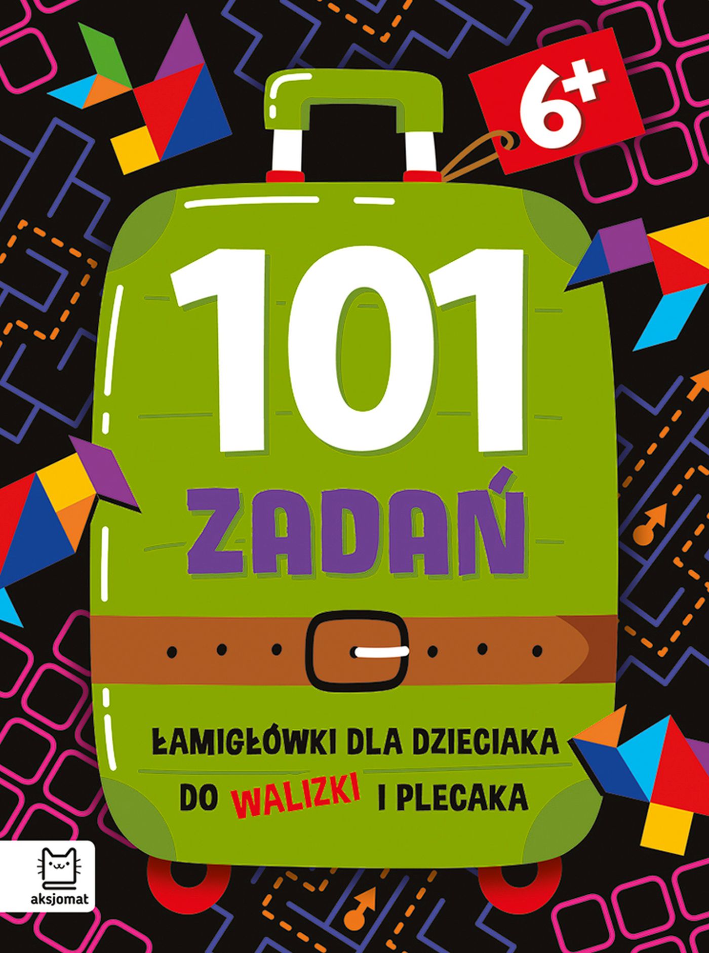 101 zadań. Łamigłówki do walizki i plecaka AKSJOMAT – książka z zadaniami dla dzieci 6+ format 195x145 mm