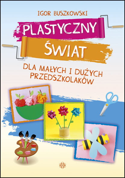 Plastyczny świat dla przedszkolaków HARMONIA — książka z 60 zabawami plastycznymi