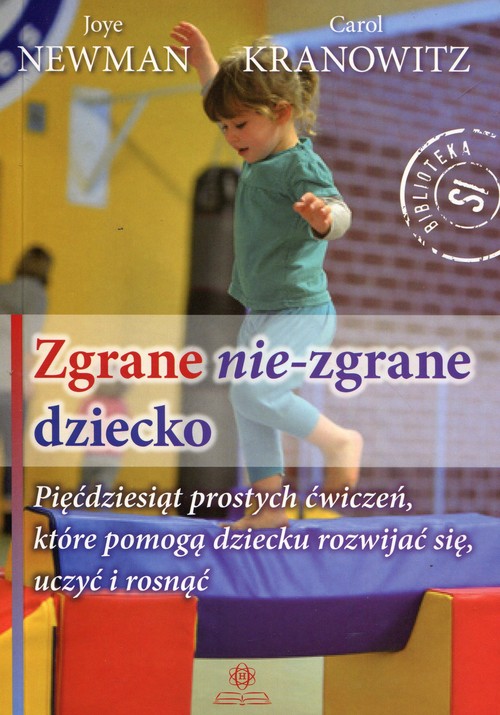 Okładka książki Zgrane nie-zgrane dziecko z 50 ćwiczeniami sensorycznymi i ruchowymi HARMONIA