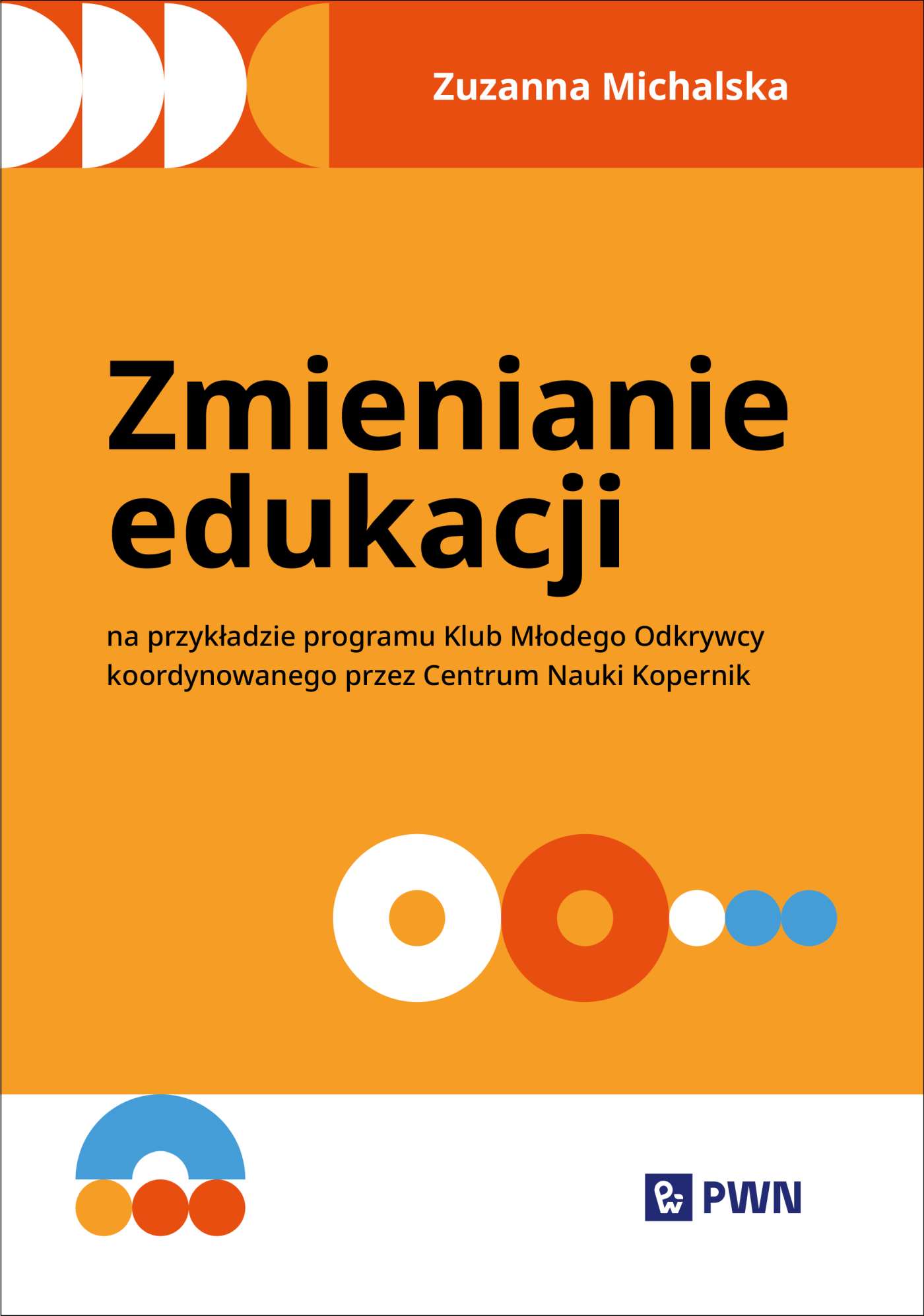 Okładka książki Zmienianie edukacji Klub Młodego Odkrywcy wydawnictwa PWN format 235x165x1 mm