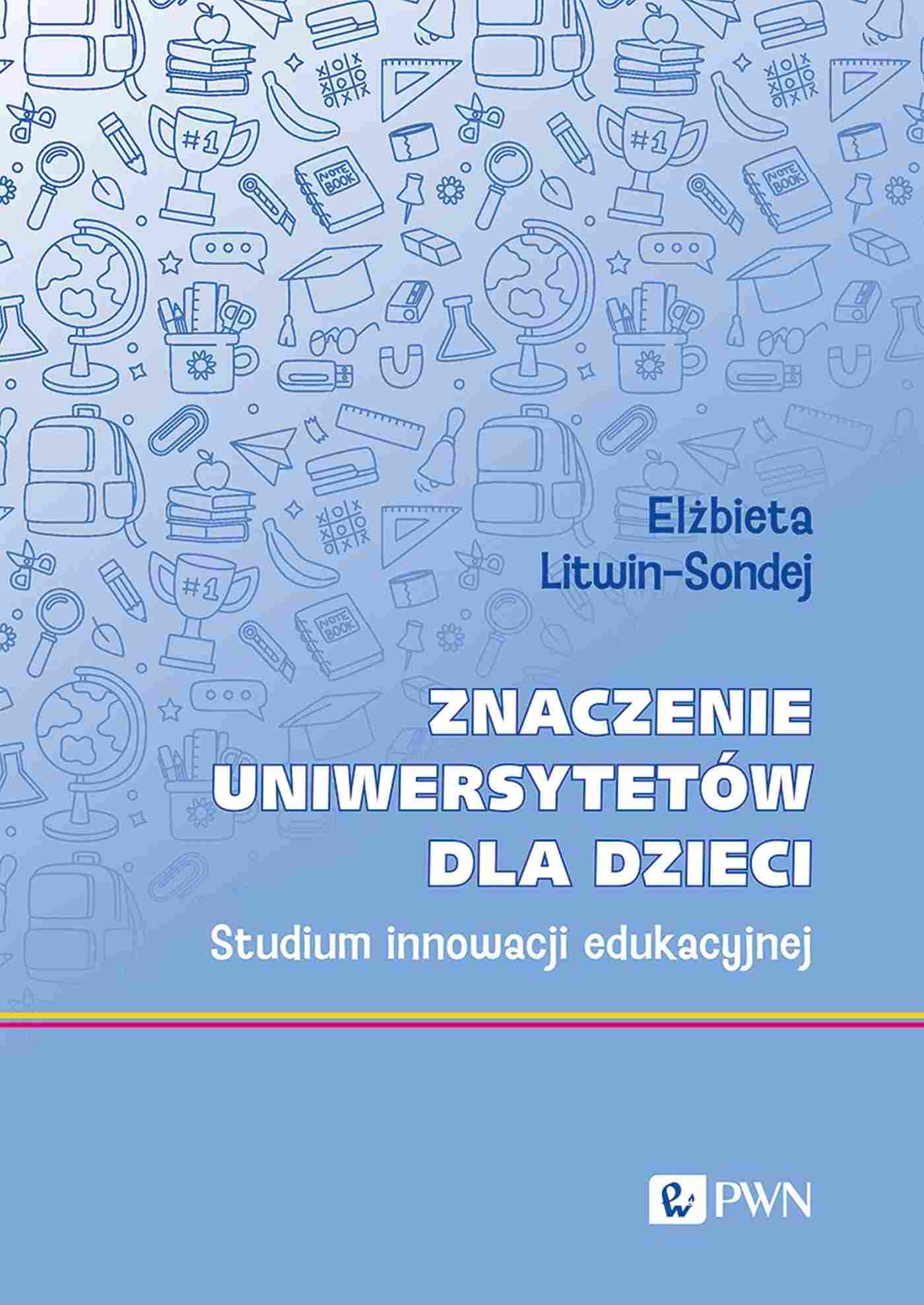 Książka Znaczenie uniwersytetów dla dzieci PWN o innowacjach edukacyjnych i metodach nauczania