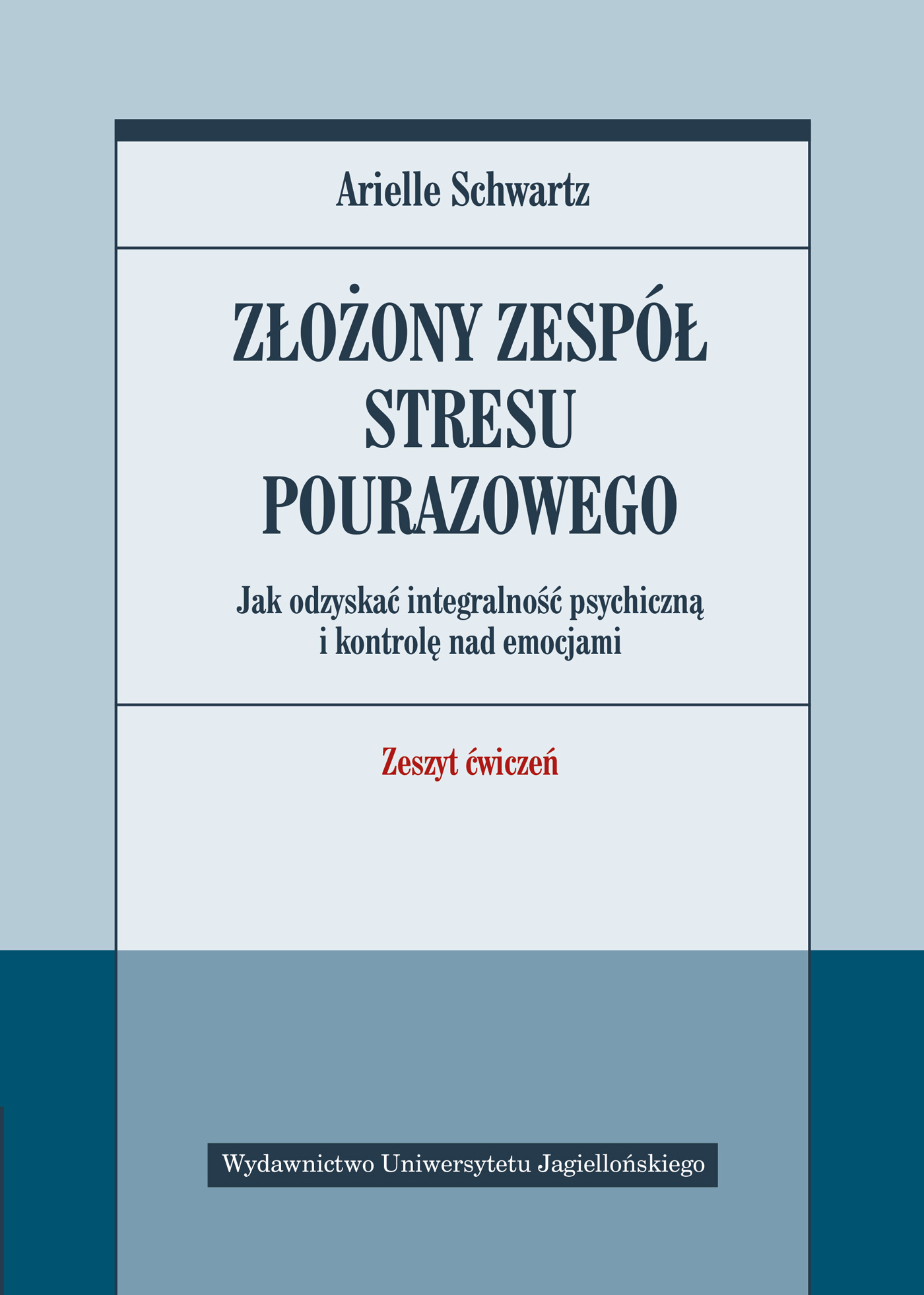 Złożony zespół stresu pourazowego Arielle Schwartz, okładka zeszytu ćwiczeń Wydawnictwa UJ