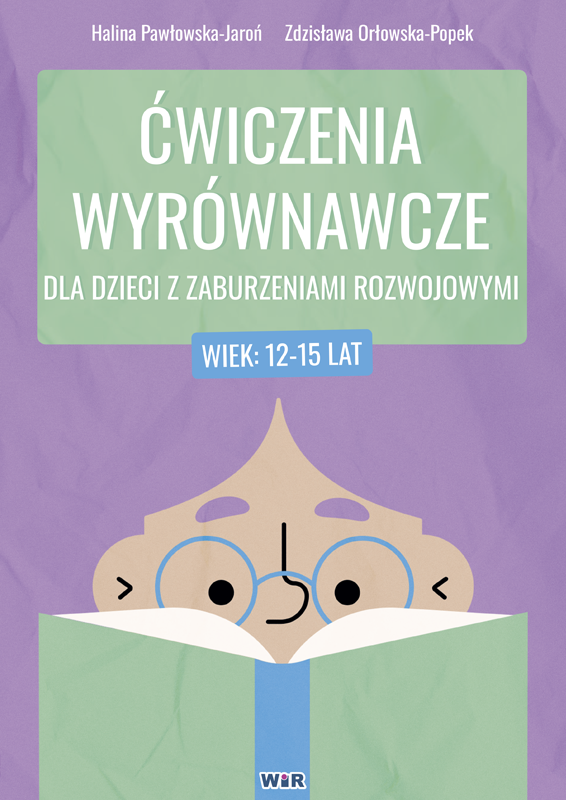Ćwiczenia wyrównawcze dla dzieci 12–15 lat z zaburzeniami rozwojowymi - zeszyt ćwiczeń WIR