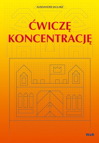 Ćwiczę koncentrację zestaw ćwiczeń rozwijających uwagę i koncentrację dla dzieci 8–14 lat WIR