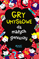 Gry umysłowe dla małych geniuszy Jedność, książka z 101 zagadkami logicznymi dla dzieci