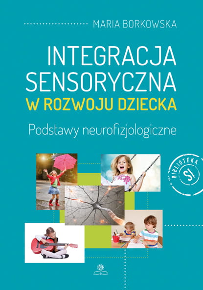Integracja sensoryczna w rozwoju dziecka HARMONIA — podręcznik o podstawach neurofizjologicznych