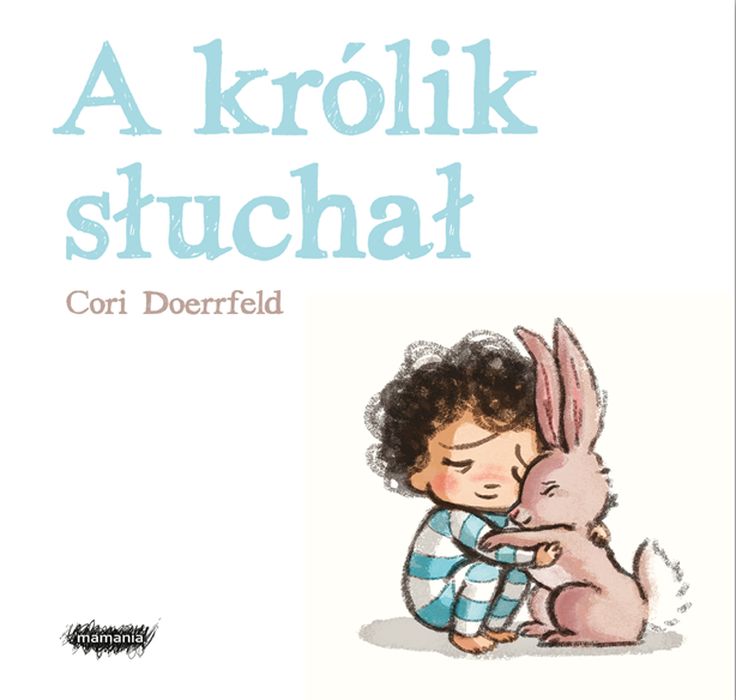 Okładka książki A królik słuchał o emocjach, empatii i trudnych uczuciach dla dzieci