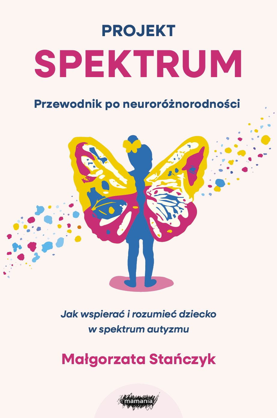 Projekt spektrum. Jak wspierać i rozumieć dziecko w spektrum autyzmu – poradnik MAMANIA