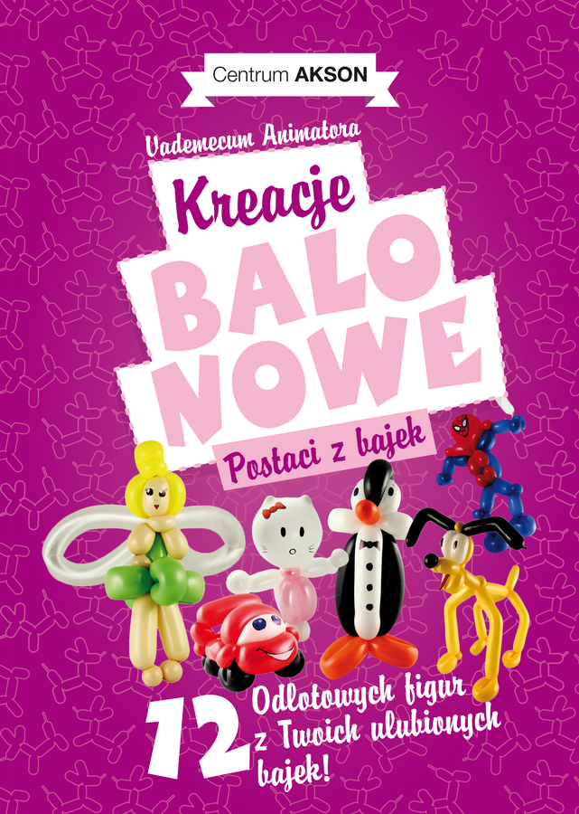 Okładka książki Kreacje balonowe Akson - poradnik tworzenia postaci z bajek