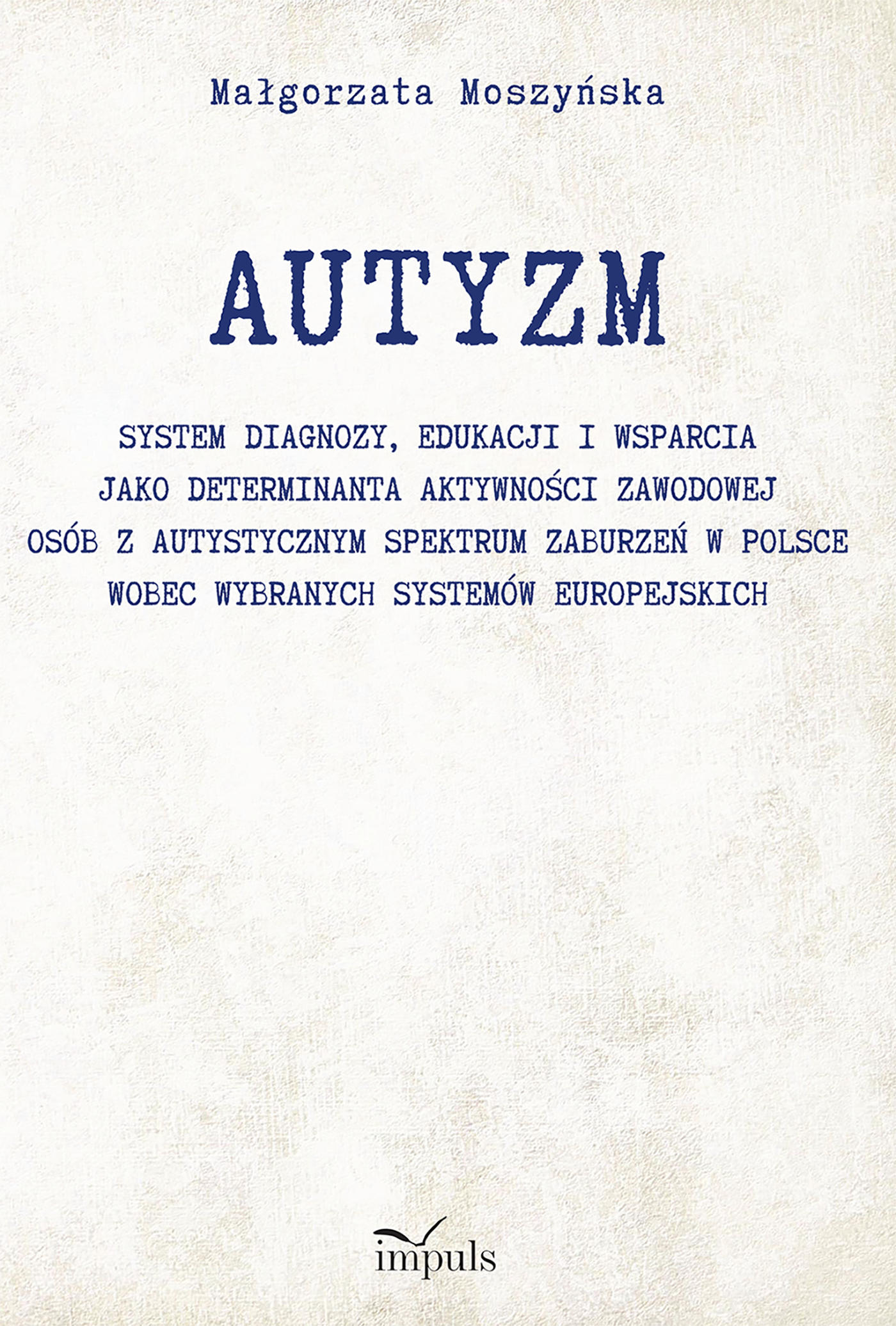 Okładka książki Autyzm. System diagnozy, edukacji i wsparcia osób w spektrum autyzmu Wydawnictwo IMPULS