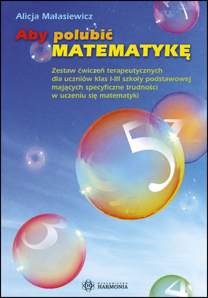 Okładka książki Aby polubić matematykę HARMONIA - ćwiczenia terapeutyczne dla uczniów klas 1-3