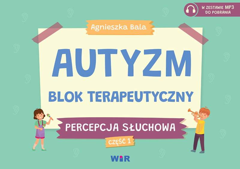 Autyzm. Blok terapeutyczny. Percepcja słuchowa część 1 – ćwiczenia słuchowe dla dzieci WIR