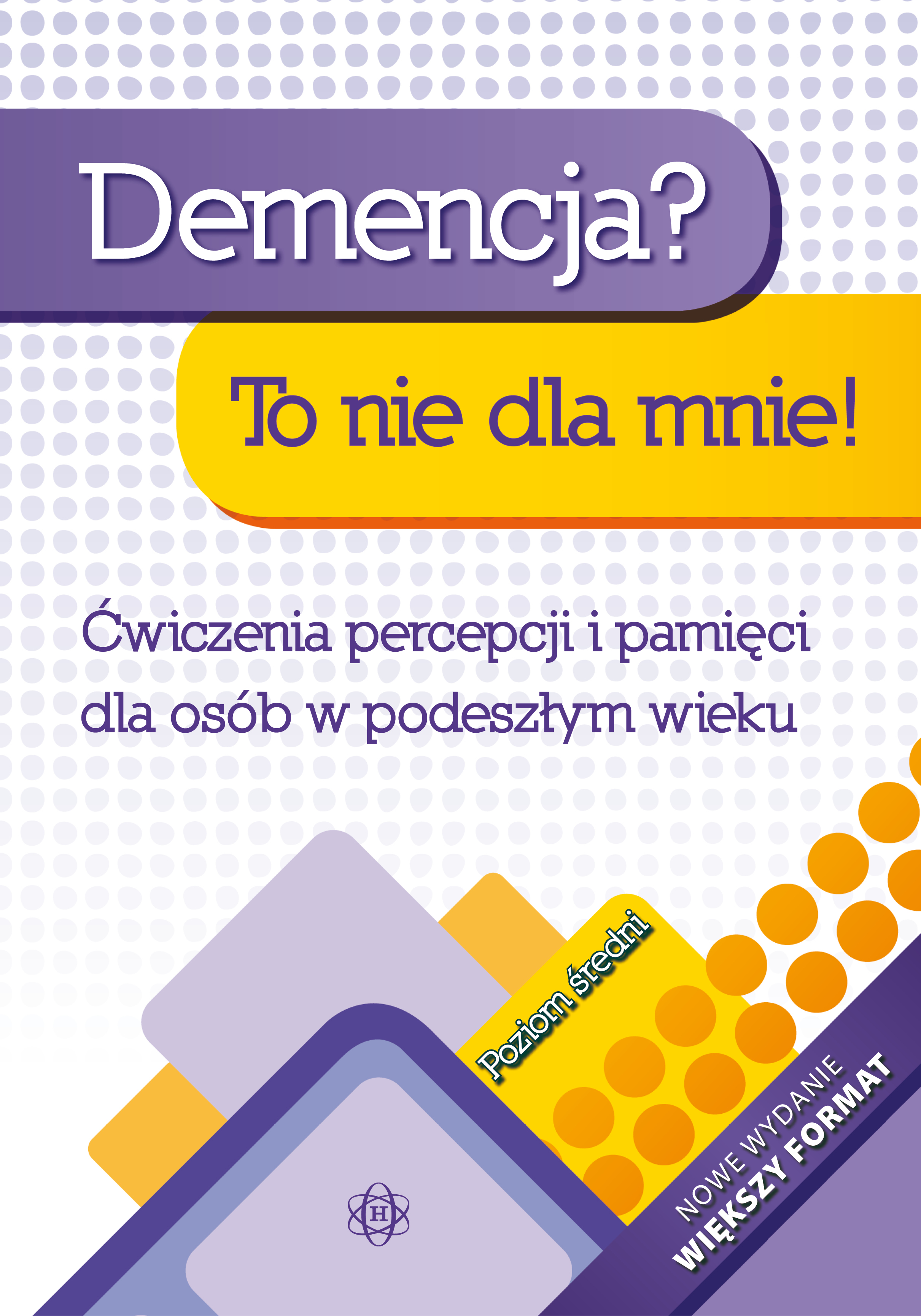 Okładka książki Demencja? To nie dla mnie! Poziom średni - ćwiczenia percepcji i pamięci dla osób starszych, wydawnictwo HARMONIA