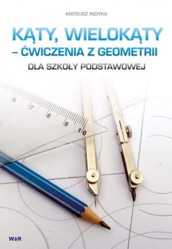 Okładka książki "Kąty, wielokąty – ćwiczenia z geometrii dla szkoły podstawowej" WIR