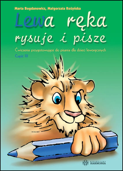 Okładka książki 'Lewa ręka rysuje i pisze. Część 3' od HARMONIA - ćwiczenia dla dzieci leworęcznych 6-7 lat